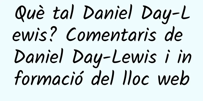 Què tal Daniel Day-Lewis? Comentaris de Daniel Day-Lewis i informació del lloc web