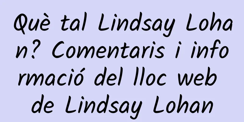 Què tal Lindsay Lohan? Comentaris i informació del lloc web de Lindsay Lohan