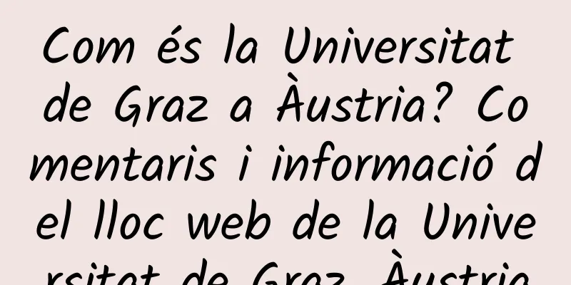 Com és la Universitat de Graz a Àustria? Comentaris i informació del lloc web de la Universitat de Graz, Àustria