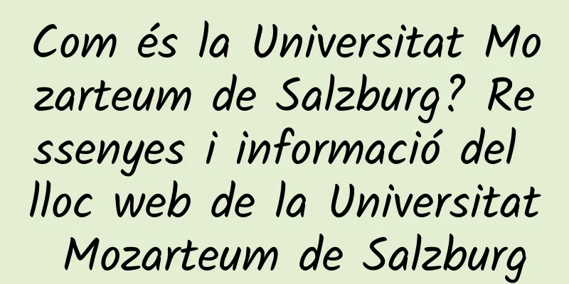 Com és la Universitat Mozarteum de Salzburg? Ressenyes i informació del lloc web de la Universitat Mozarteum de Salzburg