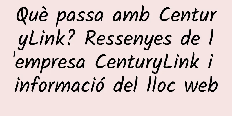 Què passa amb CenturyLink? Ressenyes de l'empresa CenturyLink i informació del lloc web