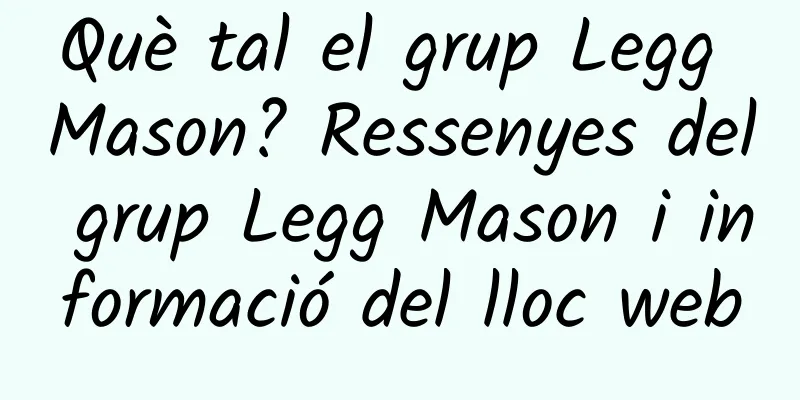 Què tal el grup Legg Mason? Ressenyes del grup Legg Mason i informació del lloc web