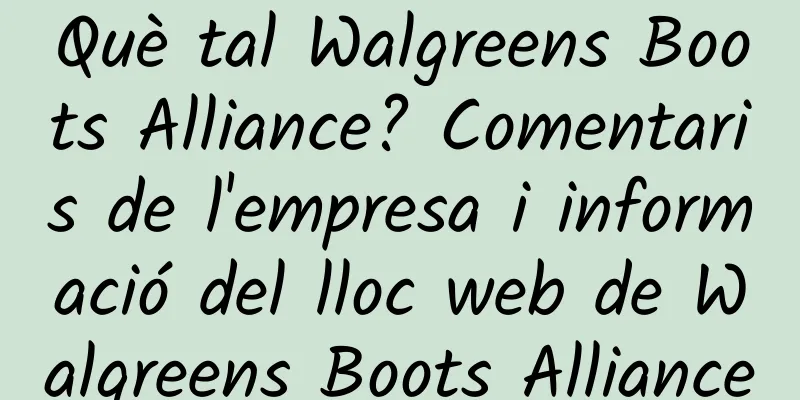 Què tal Walgreens Boots Alliance? Comentaris de l'empresa i informació del lloc web de Walgreens Boots Alliance