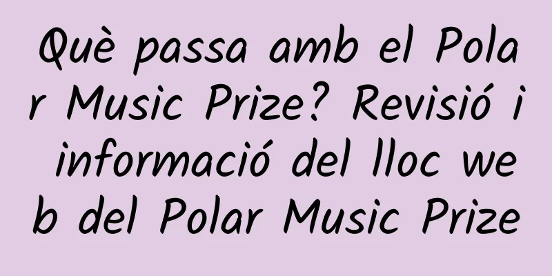 Què passa amb el Polar Music Prize? Revisió i informació del lloc web del Polar Music Prize