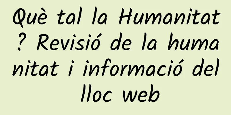 Què tal la Humanitat? Revisió de la humanitat i informació del lloc web