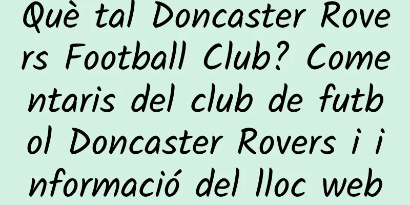 Què tal Doncaster Rovers Football Club? Comentaris del club de futbol Doncaster Rovers i informació del lloc web