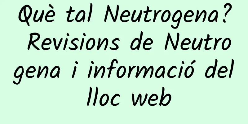Què tal Neutrogena? Revisions de Neutrogena i informació del lloc web