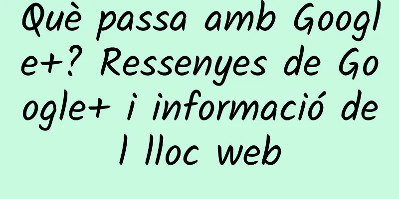 Què passa amb Google+? Ressenyes de Google+ i informació del lloc web