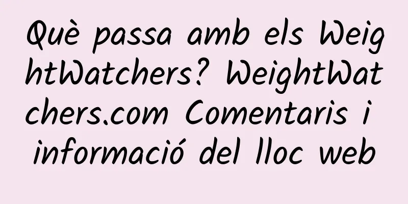 Què passa amb els WeightWatchers? WeightWatchers.com Comentaris i informació del lloc web