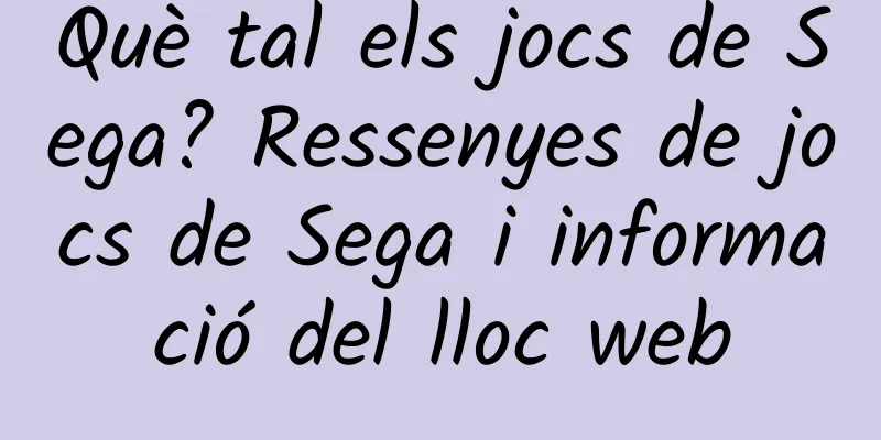 Què tal els jocs de Sega? Ressenyes de jocs de Sega i informació del lloc web