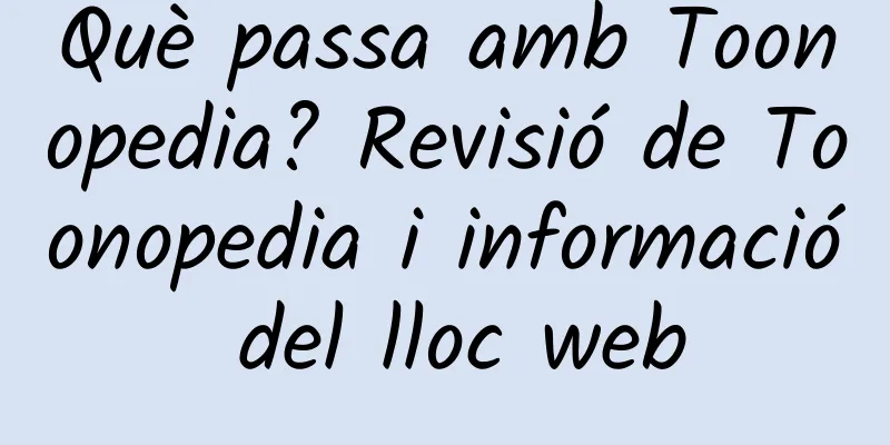 Què passa amb Toonopedia? Revisió de Toonopedia i informació del lloc web