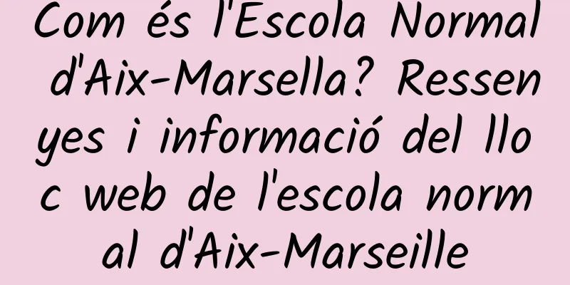 Com és l'Escola Normal d'Aix-Marsella? Ressenyes i informació del lloc web de l'escola normal d'Aix-Marseille