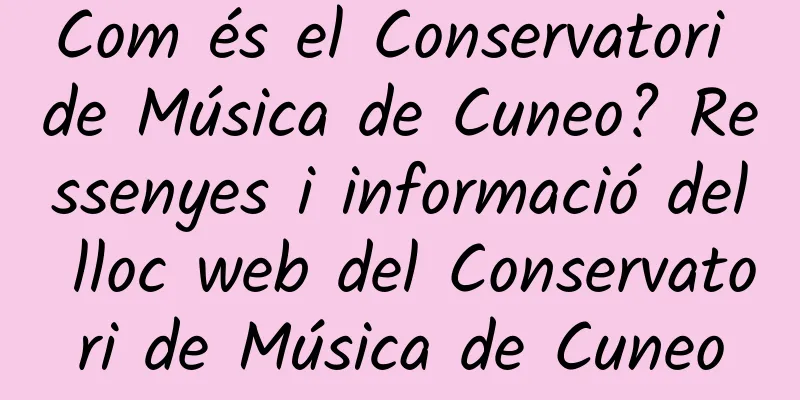 Com és el Conservatori de Música de Cuneo? Ressenyes i informació del lloc web del Conservatori de Música de Cuneo