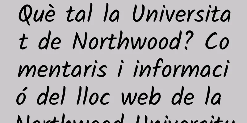 Què tal la Universitat de Northwood? Comentaris i informació del lloc web de la Northwood University