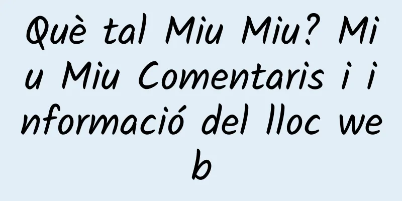 Què tal Miu Miu? Miu Miu Comentaris i informació del lloc web