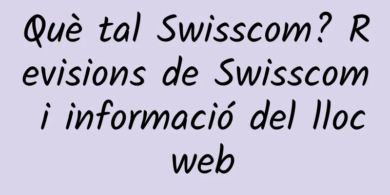Què tal Swisscom? Revisions de Swisscom i informació del lloc web