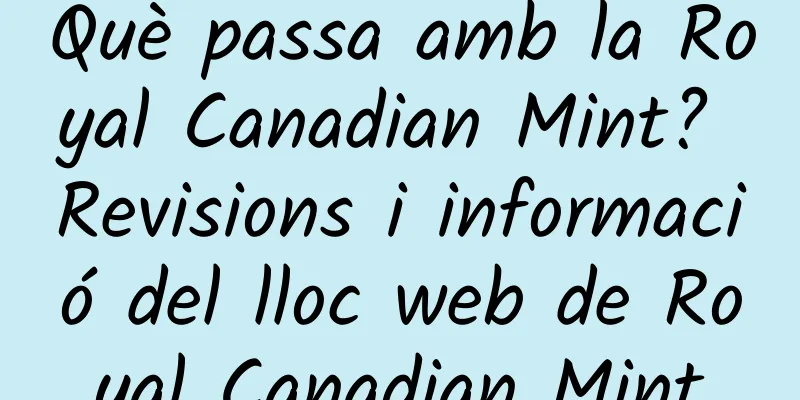 Què passa amb la Royal Canadian Mint? Revisions i informació del lloc web de Royal Canadian Mint