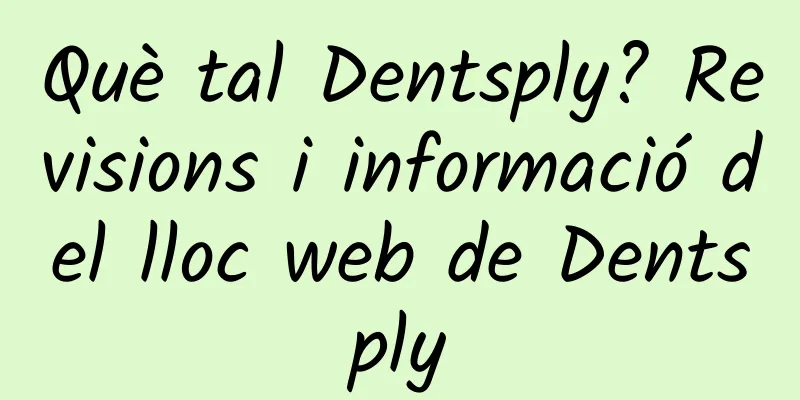 Què tal Dentsply? Revisions i informació del lloc web de Dentsply