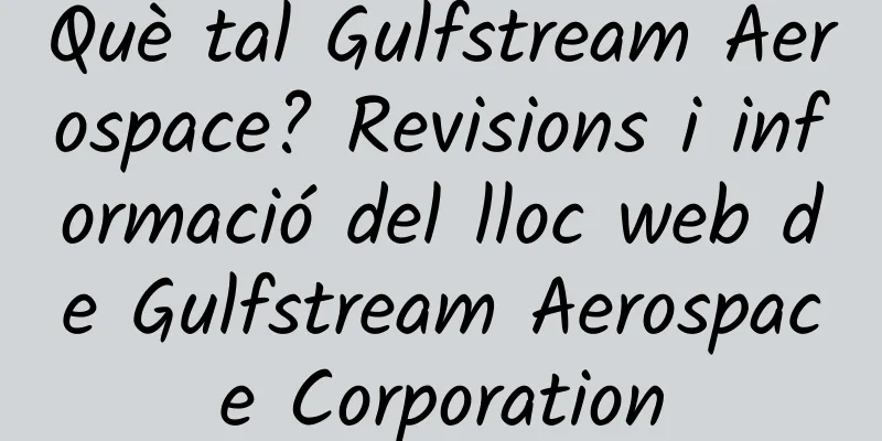 Què tal Gulfstream Aerospace? Revisions i informació del lloc web de Gulfstream Aerospace Corporation