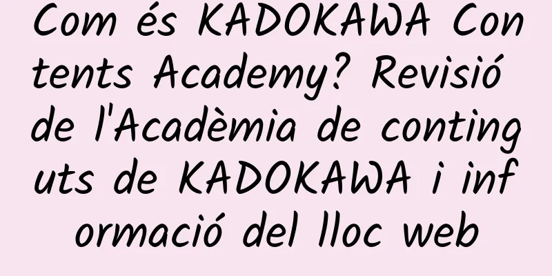 Com és KADOKAWA Contents Academy? Revisió de l'Acadèmia de continguts de KADOKAWA i informació del lloc web