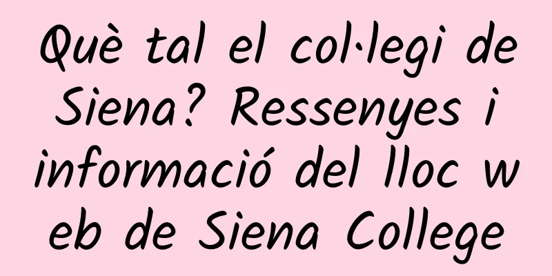 Què tal el col·legi de Siena? Ressenyes i informació del lloc web de Siena College
