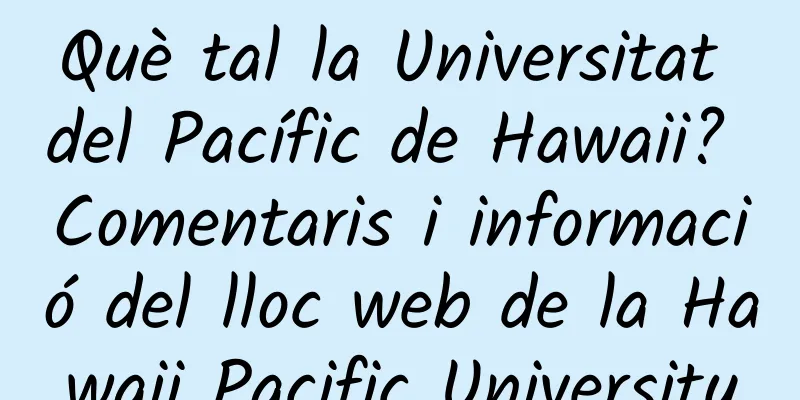 Què tal la Universitat del Pacífic de Hawaii? Comentaris i informació del lloc web de la Hawaii Pacific University