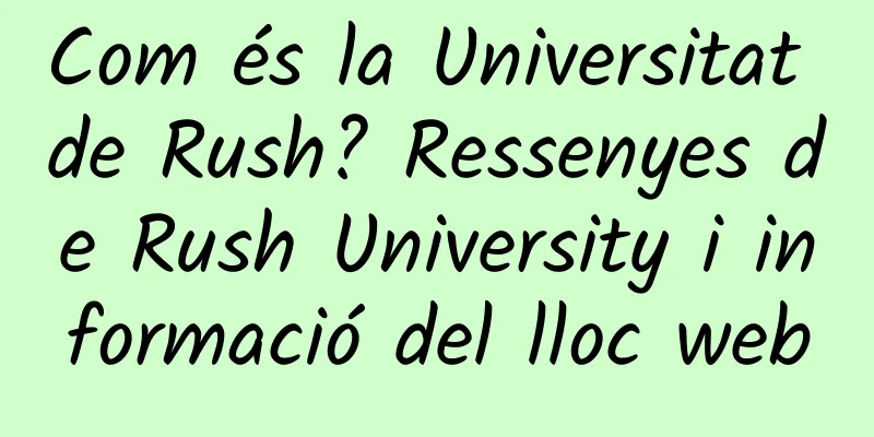 Com és la Universitat de Rush? Ressenyes de Rush University i informació del lloc web