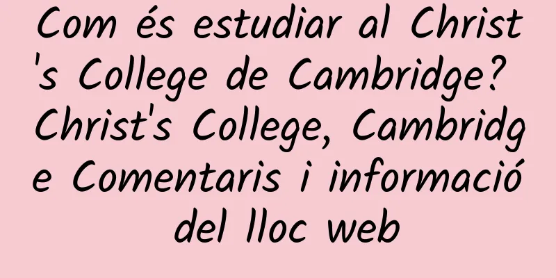Com és estudiar al Christ's College de Cambridge? Christ's College, Cambridge Comentaris i informació del lloc web