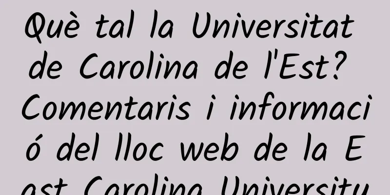 Què tal la Universitat de Carolina de l'Est? Comentaris i informació del lloc web de la East Carolina University
