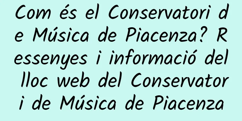 Com és el Conservatori de Música de Piacenza? Ressenyes i informació del lloc web del Conservatori de Música de Piacenza
