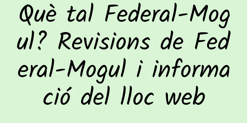 Què tal Federal-Mogul? Revisions de Federal-Mogul i informació del lloc web
