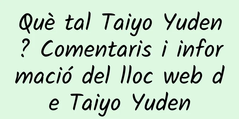 Què tal Taiyo Yuden? Comentaris i informació del lloc web de Taiyo Yuden