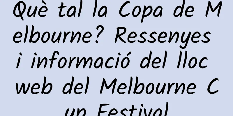 Què tal la Copa de Melbourne? Ressenyes i informació del lloc web del Melbourne Cup Festival