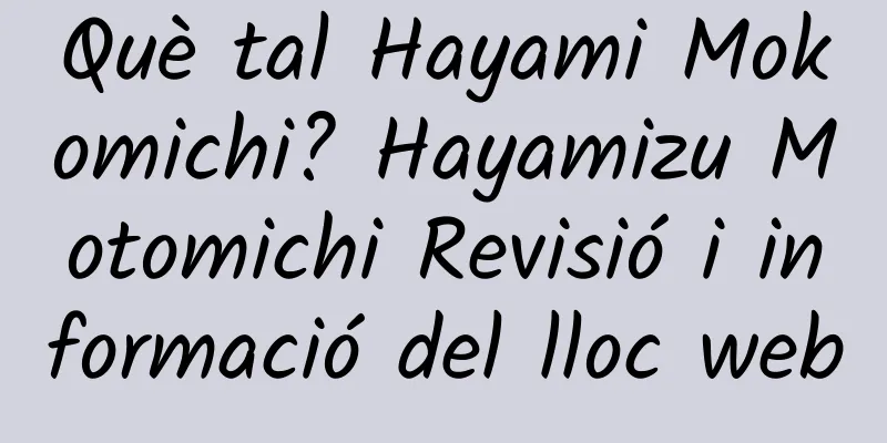 Què tal Hayami Mokomichi? Hayamizu Motomichi Revisió i informació del lloc web