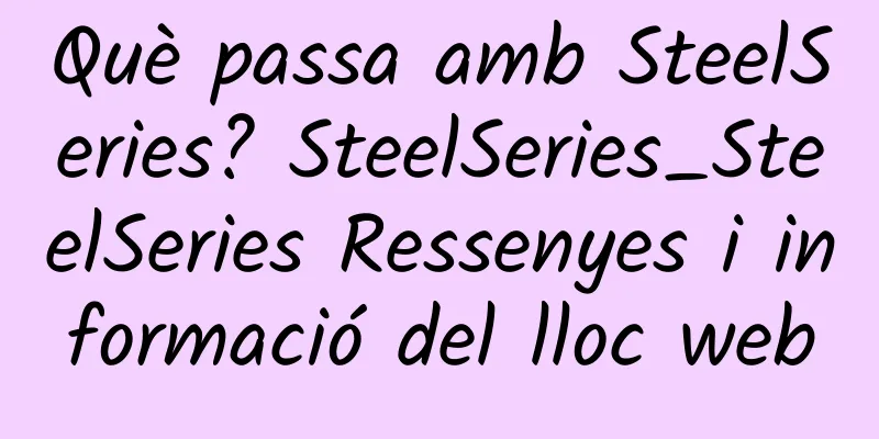 Què passa amb SteelSeries? SteelSeries_SteelSeries Ressenyes i informació del lloc web