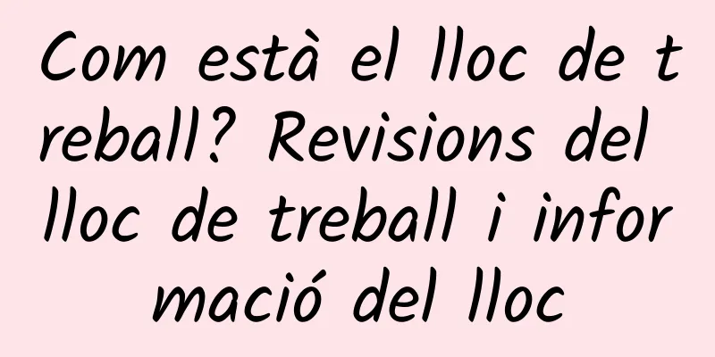 Com està el lloc de treball? Revisions del lloc de treball i informació del lloc