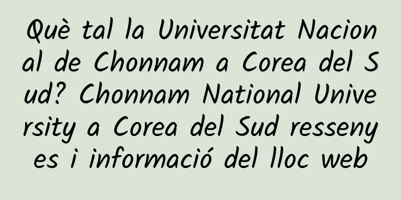 Què tal la Universitat Nacional de Chonnam a Corea del Sud? Chonnam National University a Corea del Sud ressenyes i informació del lloc web