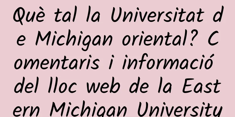 Què tal la Universitat de Michigan oriental? Comentaris i informació del lloc web de la Eastern Michigan University