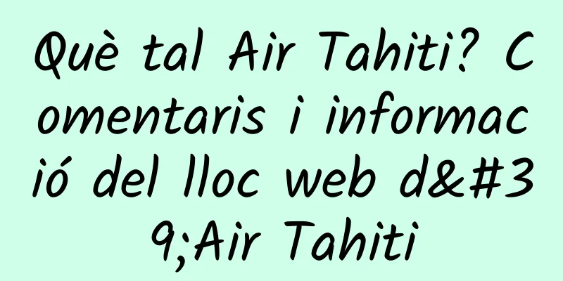 Què tal Air Tahiti? Comentaris i informació del lloc web d'Air Tahiti