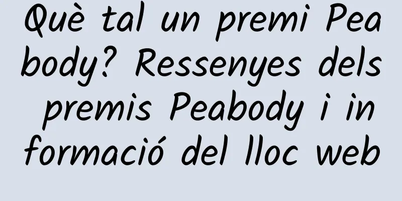 Què tal un premi Peabody? Ressenyes dels premis Peabody i informació del lloc web