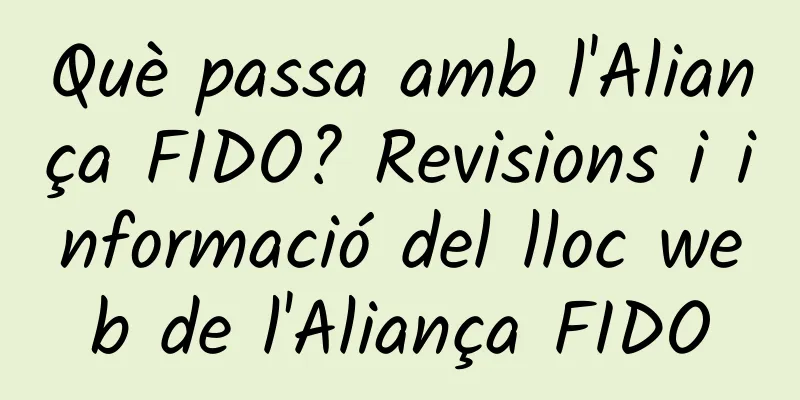 Què passa amb l'Aliança FIDO? Revisions i informació del lloc web de l'Aliança FIDO