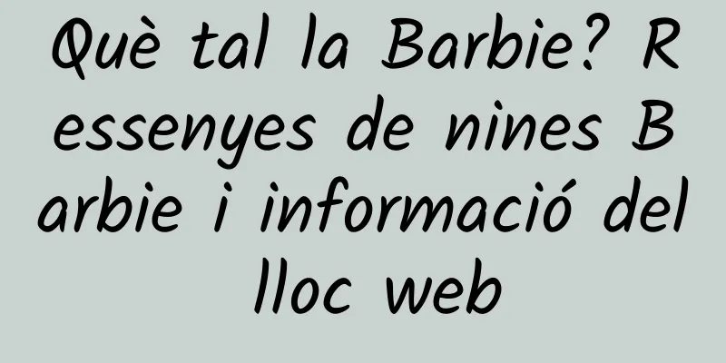 Què tal la Barbie? Ressenyes de nines Barbie i informació del lloc web