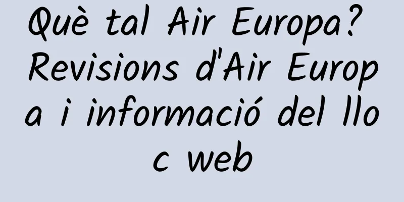 Què tal Air Europa? Revisions d'Air Europa i informació del lloc web