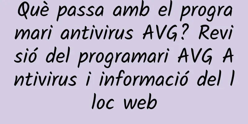 Què passa amb el programari antivirus AVG? Revisió del programari AVG Antivirus i informació del lloc web