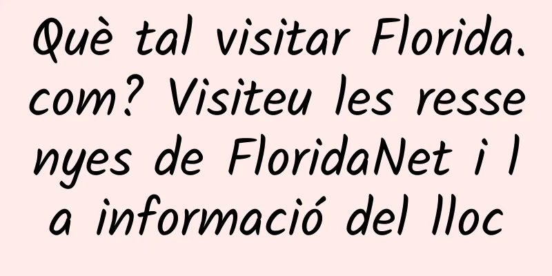 Què tal visitar Florida.com? Visiteu les ressenyes de FloridaNet i la informació del lloc