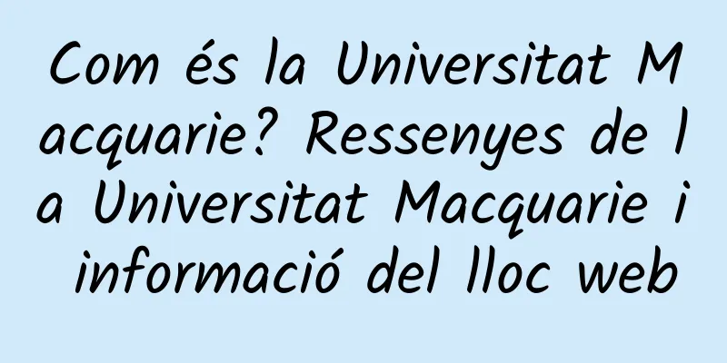Com és la Universitat Macquarie? Ressenyes de la Universitat Macquarie i informació del lloc web