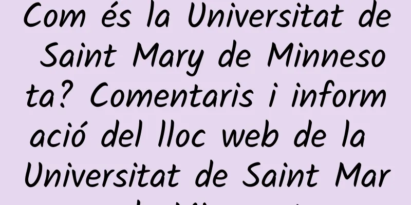 Com és la Universitat de Saint Mary de Minnesota? Comentaris i informació del lloc web de la Universitat de Saint Mary de Minnesota