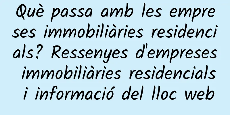 Què passa amb les empreses immobiliàries residencials? Ressenyes d'empreses immobiliàries residencials i informació del lloc web