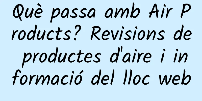 Què passa amb Air Products? Revisions de productes d'aire i informació del lloc web