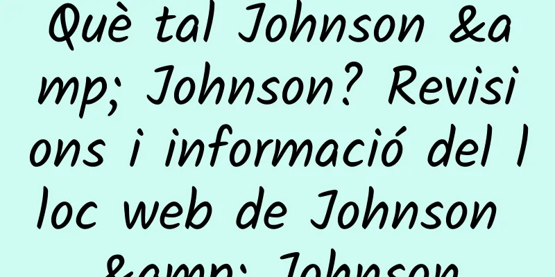 Què tal Johnson & Johnson? Revisions i informació del lloc web de Johnson & Johnson
